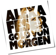 Alexa Feser - Gold Von Morgen