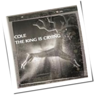 Cole - The King Is Crying