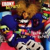 Ebony Bones! - Bone Of My Bones Artwork