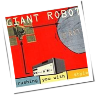 Giant Robot - Crushing You With Style