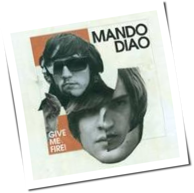 Mando Diao - Give Me Fire