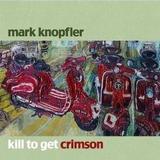 Mark Knopfler - Kill To Get Crimson Artwork