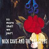 Nick Cave - No More Shall We Part Artwork