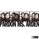 Pardon Ms. Arden - Pardon Ms. Arden