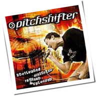 Pitchshifter - Bootlegged, Distorted, Remixed And Uploaded