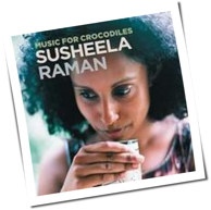 Susheela Raman - Music For Crocodiles
