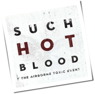 The Airborne Toxic Event - Such Hot Blood