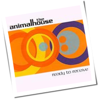 The Animalhouse - Ready To Receive