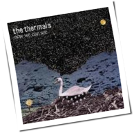 The Thermals - Now We Can See