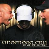 Underdog Cru - Zu Viel Des Guten