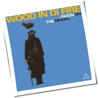 Wood In Di Fire - Noon On The Moon