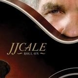 JJ Cale - Roll On