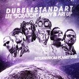 Dubblestandart, Lee 'Scratch' Perry & Ari Up - Return From Planet Dub
