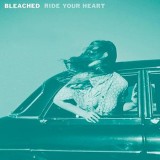 Bleached - Ride Your Heart