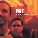 Pale - How To Survive Chance