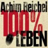 Achim Reichel - '100 Prozent Leben - Das Jubiläumskonzert' (Cover)