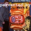 Various Artists - 'Perverted By Mark E. - A Tribute To The Fall' (Cover)