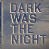 Various Artists - 'Dark Was The Night' (Cover)