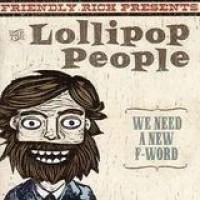 Friendly Rich Presents The Lollipop People – We Need A New F-Word