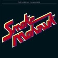 Smoke Mohawk – The Dogs Are Turning Red