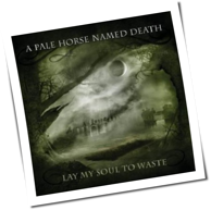 A Pale Horse Named Death - Lay My Soul To Waste