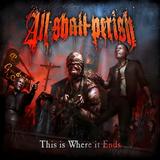 All Shall Perish - This Is Where It Ends Artwork