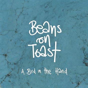 Beans On Toast - A Bird In The Hand