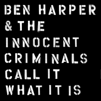 Ben Harper & The Innocent Criminals - Call It What It Is Artwork