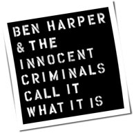 Ben Harper & The Innocent Criminals - Call It What It Is