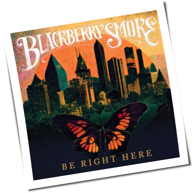 Blackberry Smoke - Be Right Here