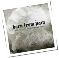 Born From Pain - In Love With The End