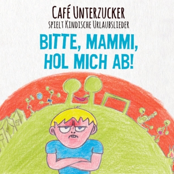 Café Unterzucker - Bitte, Mammi, Hol Mich Ab! Artwork