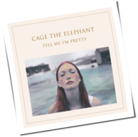 Cage The Elephant - Tell Me I'm Pretty