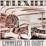 Calexico - Carried To Dust Artwork