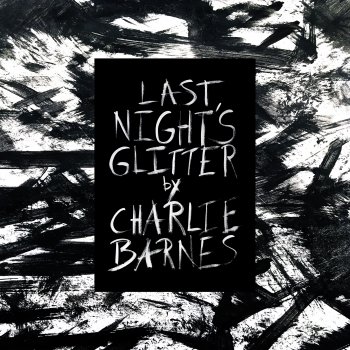 Charlie Barnes - Last Night’s Glitter