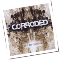 Corroded - Exit To Transfer