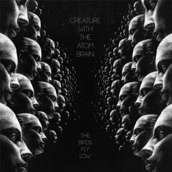 Creature With The Atom Brain - The Birds Fly Low Artwork