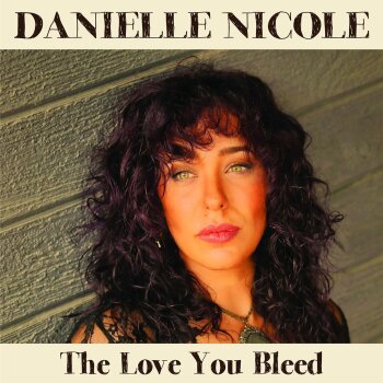 Danielle Nicole - The Love You Bleed Artwork