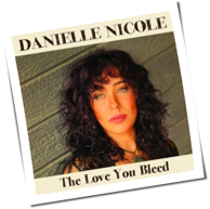 Danielle Nicole - The Love You Bleed