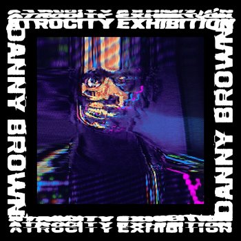 Danny Brown - Atrocity Exhibition Artwork