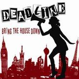 Deadline UK - Bring The House Down