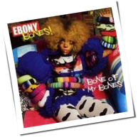 Ebony Bones! - Bone Of My Bones