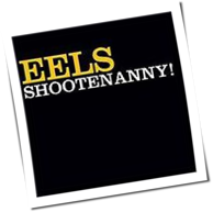 Eels - Shootenanny!
