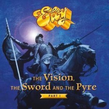 Eloy - The Vision, The Sword And The Pyre (Part 1) Artwork