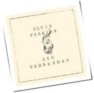 Elvis Perkins - Ash Wednesday