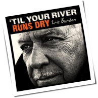 Eric Burdon - 'Til Your River Runs Dry
