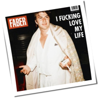 Faber - I Fucking Love My Life