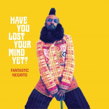Fantastic Negrito - Have You Lost Your Mind Yet? Artwork