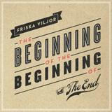 Friska Viljor - The Beginning Of The Beginning Of The End Artwork