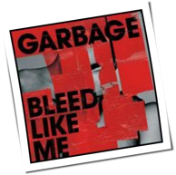 Garbage - Bleed Like Me